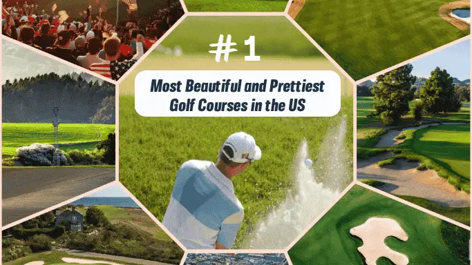 Most Beautiful and Prettiest Golf Courses in the US