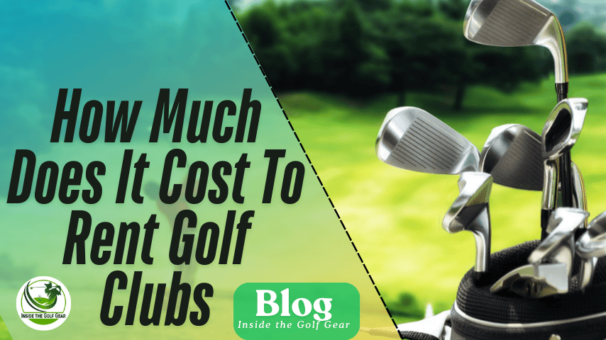 How Much Does It Cost To Rent Golf Clubs