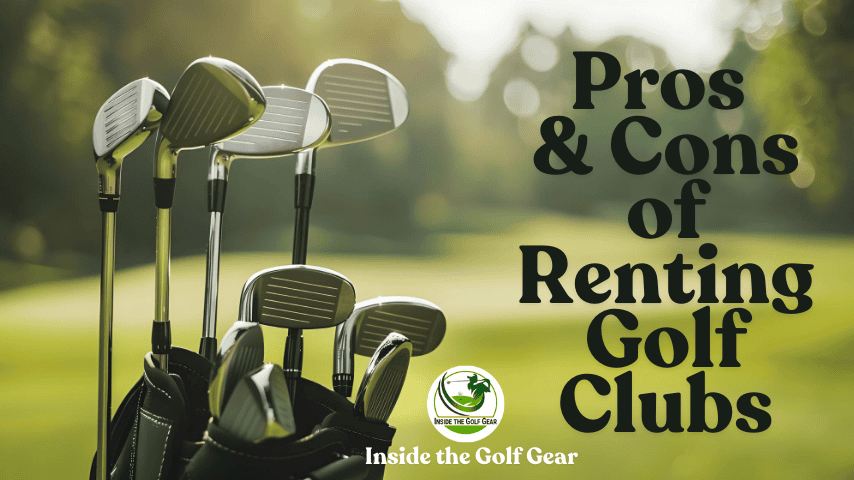 Pros and cons of renting golf clubs