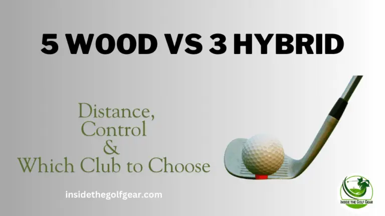 5 Wood Vs 3 Hybrid Golf Club Distance based on distance and control