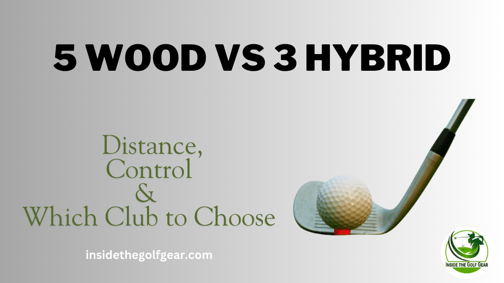 5 wood vs 3 hybrid clubs based on distance and control