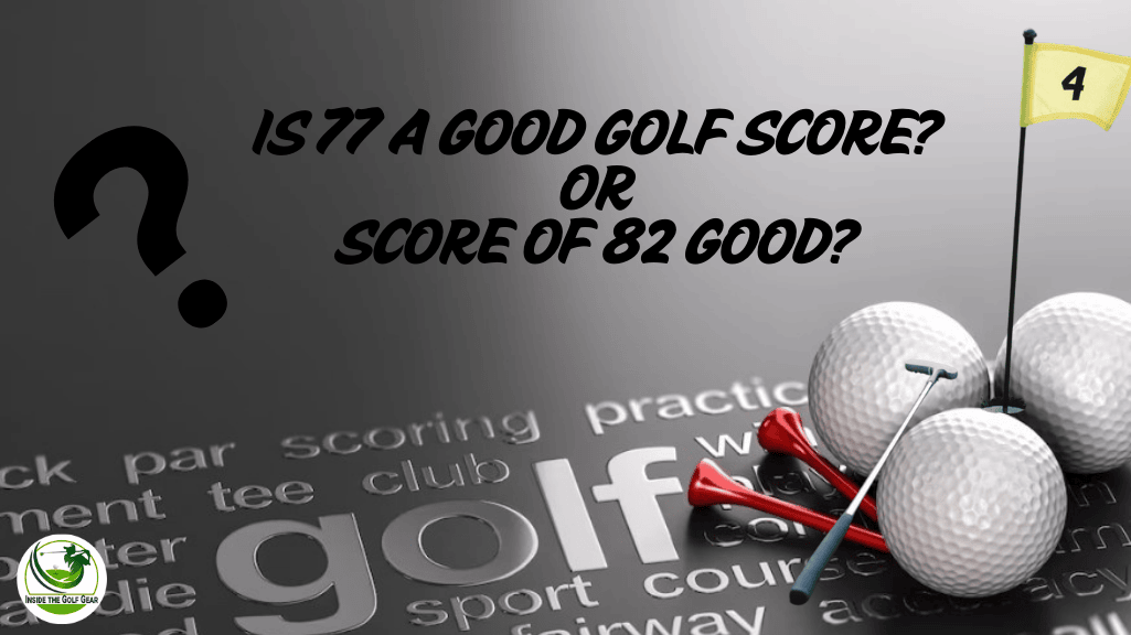 Is 77 a good golf score and 82 a good golf score